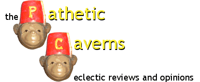 the pathetic caverns: eclectic reviews and opinions